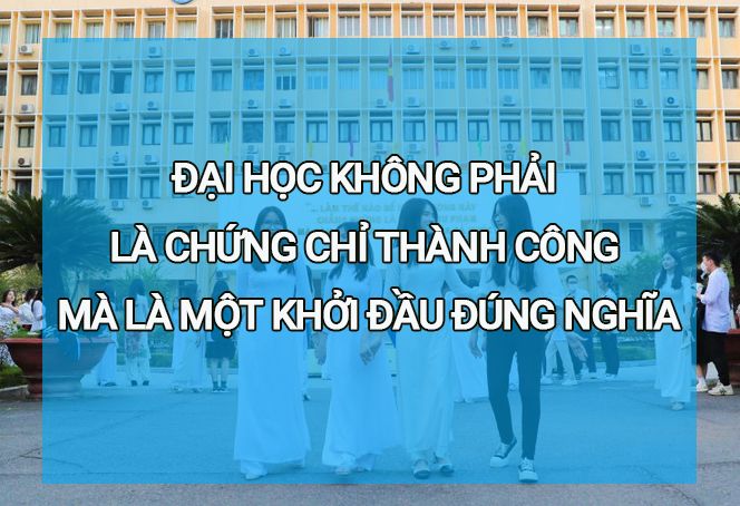 Đại học không phải là chứng chỉ thành công mà là một khởi đầu đúng nghĩa