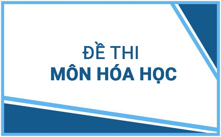 10+ Đề thi THPT QG môn Hóa năm học 2023 - 2024 