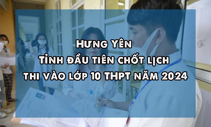 Tỉnh đầu tiên chốt lịch thi vào lớp 10 THPT năm 2024