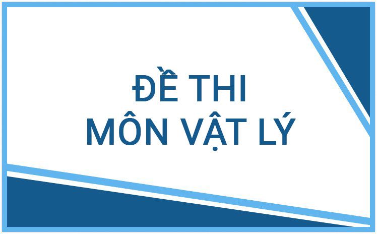 Top những đề thi hay môn Vật lý lớp 12 năm học 2023 - 2024 được sử dụng nhiều nhất