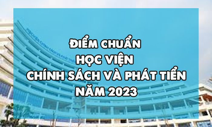 Điểm chuẩn Học viện Chính sách và Phát triển