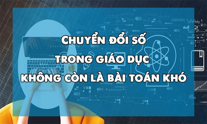 Chuyển đổi số trong giáo dục không còn là bài toán khó
