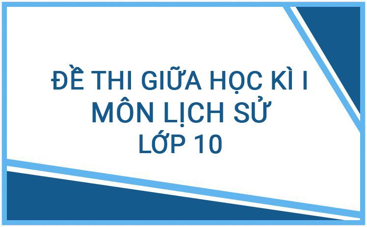 Đề thi giữa học kì I lớp 10 môn Lịch sử năm học 2023 - 2024 