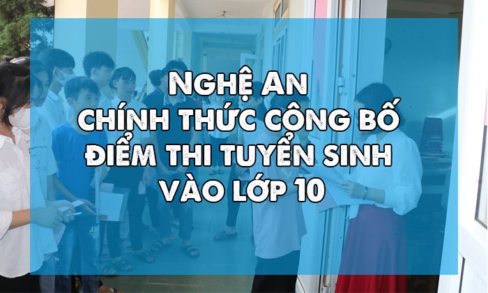Nghệ An chính thức công bố điểm thi tuyển sinh vào lớp 10