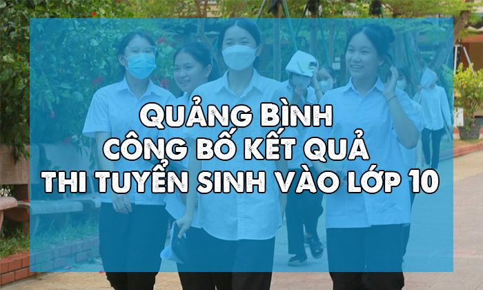 Quảng Bình công bố kết quả thi tuyển sinh vào lớp 10