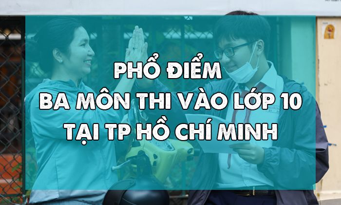 Phổ điểm vào lớp 10 năm học 2023-2024 của TP HCM