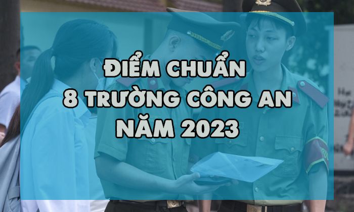 Điểm chuẩn 8 trường công an thấp nhất 14,01