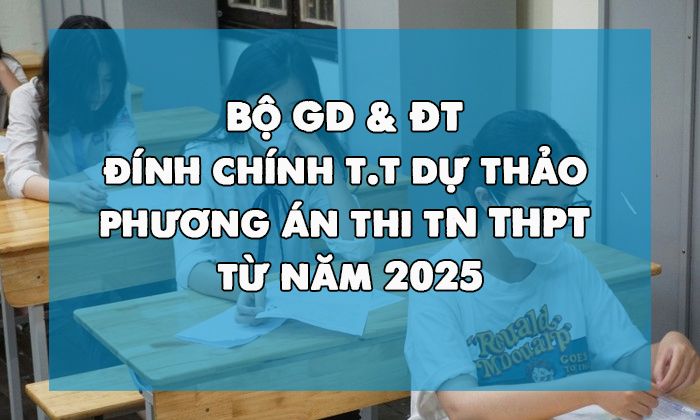 Bộ GDĐT đính chính thông tin dự thảo phương án thi tốt nghiệp THPT từ năm 2025