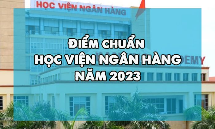 Học viện Ngân hàng công bố điểm chuẩn