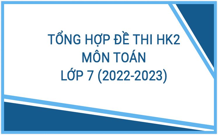 Tổng hợp đề thi HK2 môn Toán 7 năm học 2022-2023