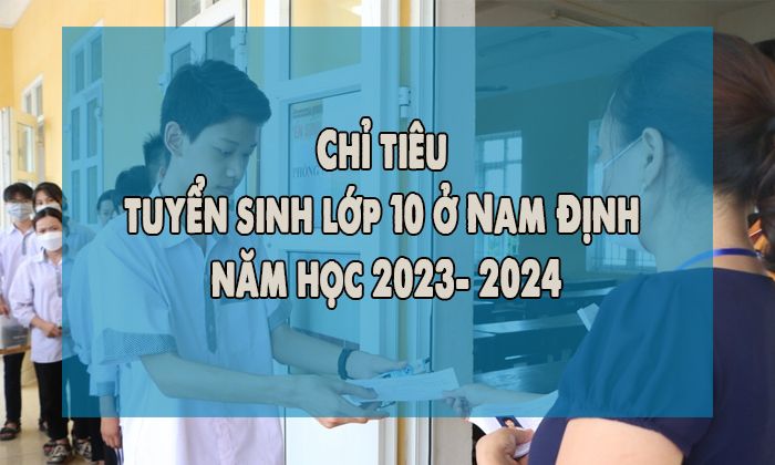 Chỉ tiêu tuyển sinh lớp 10 ở Nam Định năm học 2023- 2024