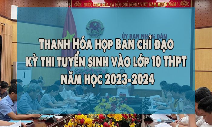 Thanh Hóa họp Ban chỉ đạo kỳ thi tuyển sinh vào lớp 10 THPT năm học 2023-2024 và kỳ thi tốt nghiệp THPT năm 2023.