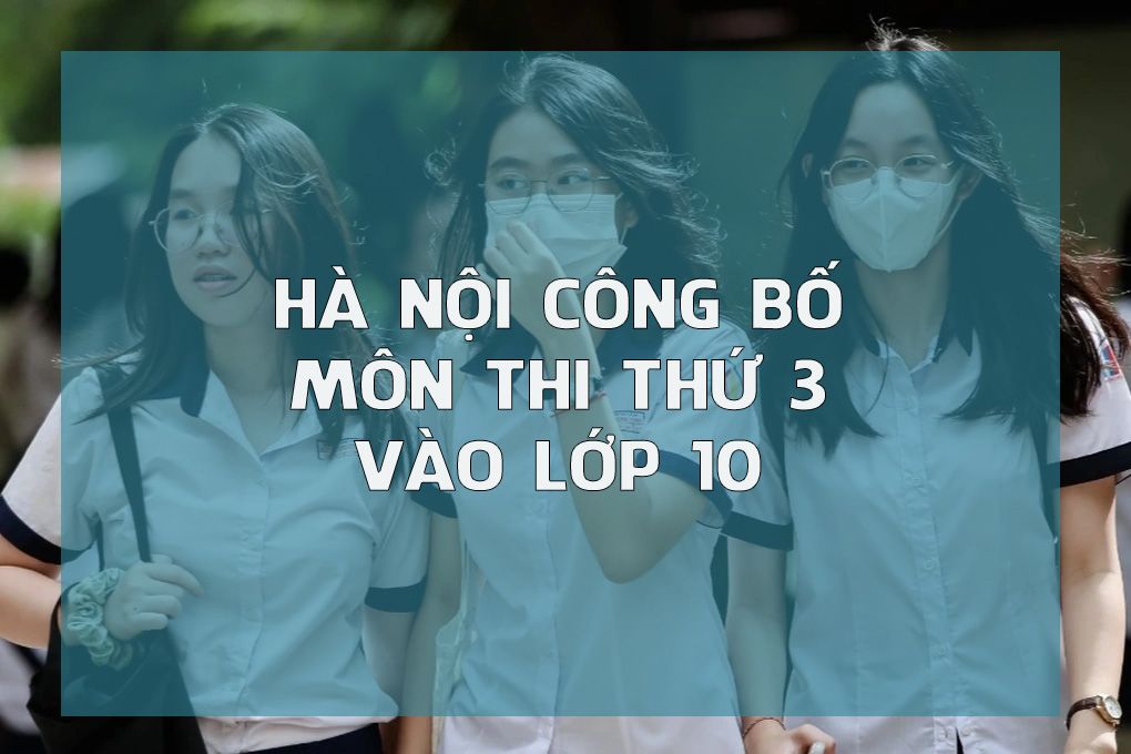 Hà Nội công bố môn thi thứ 3 vào lớp 10: Môn ngoại ngữ