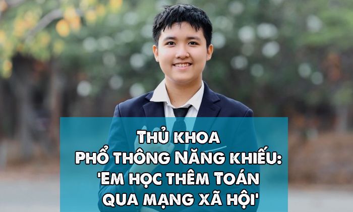 Thủ khoa Phổ thông Năng khiếu: 'Em học thêm Toán qua mạng xã hội'
