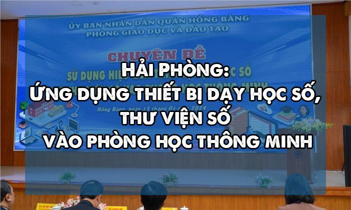 Hải Phòng: Ứng dụng thiết bị dạy học số, thư viện số vào phòng học thông minh