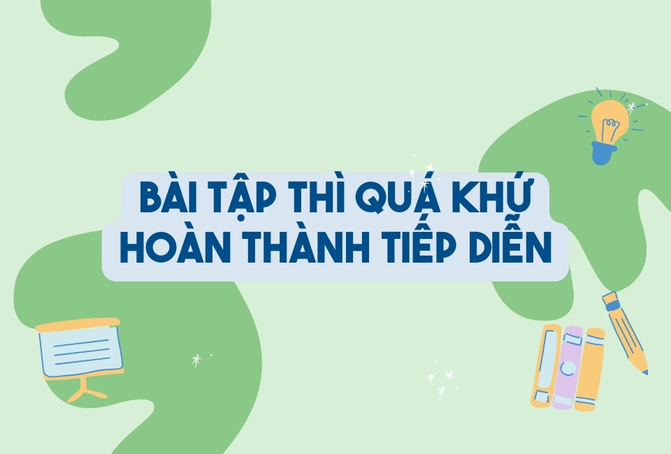 Bài tập thì quá khứ hoàn thành tiếp diễn