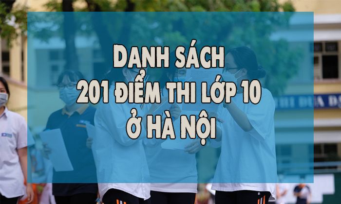 Danh sách 201 điểm thi lớp 10 ở Hà Nội