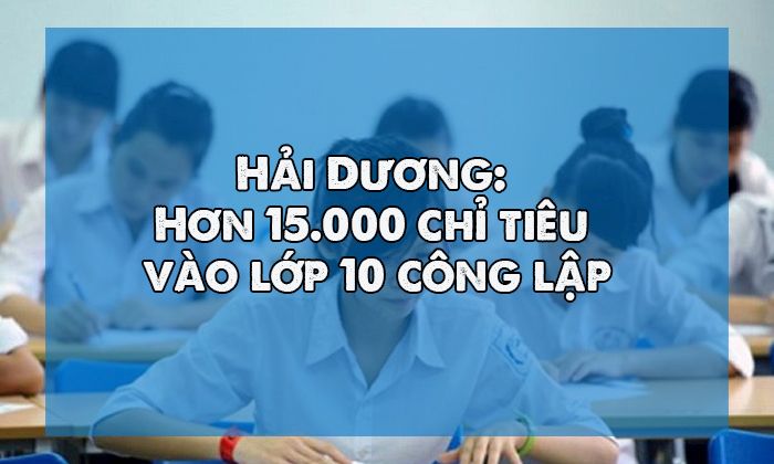 Hải Dương: Hơn 15.000 chỉ tiêu vào lớp 10 công lập