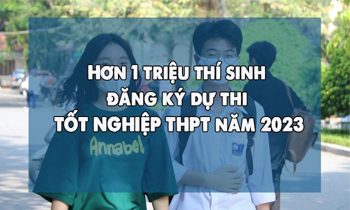 Hơn 1 triệu thí sinh đăng ký dự thi tốt nghiệp THPT năm 2023