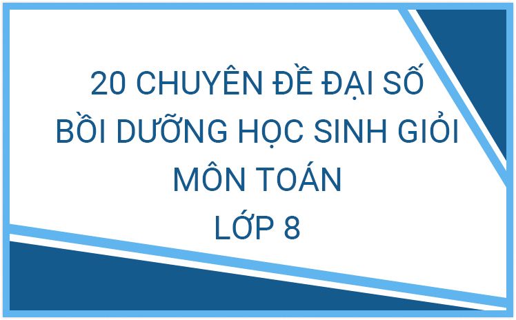 26 chuyên đề bồi dưỡng học sinh giỏi Đại số 8